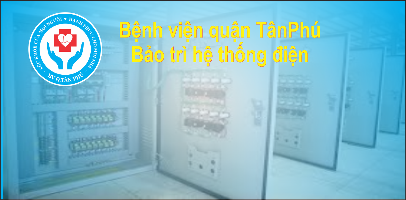 Thông báo về việc tạm ngưng cung cấp điện  nhằm thực hiện công tác bảo trì, sửa chữa định kỳ tại Bệnh viện quận Tân Phú