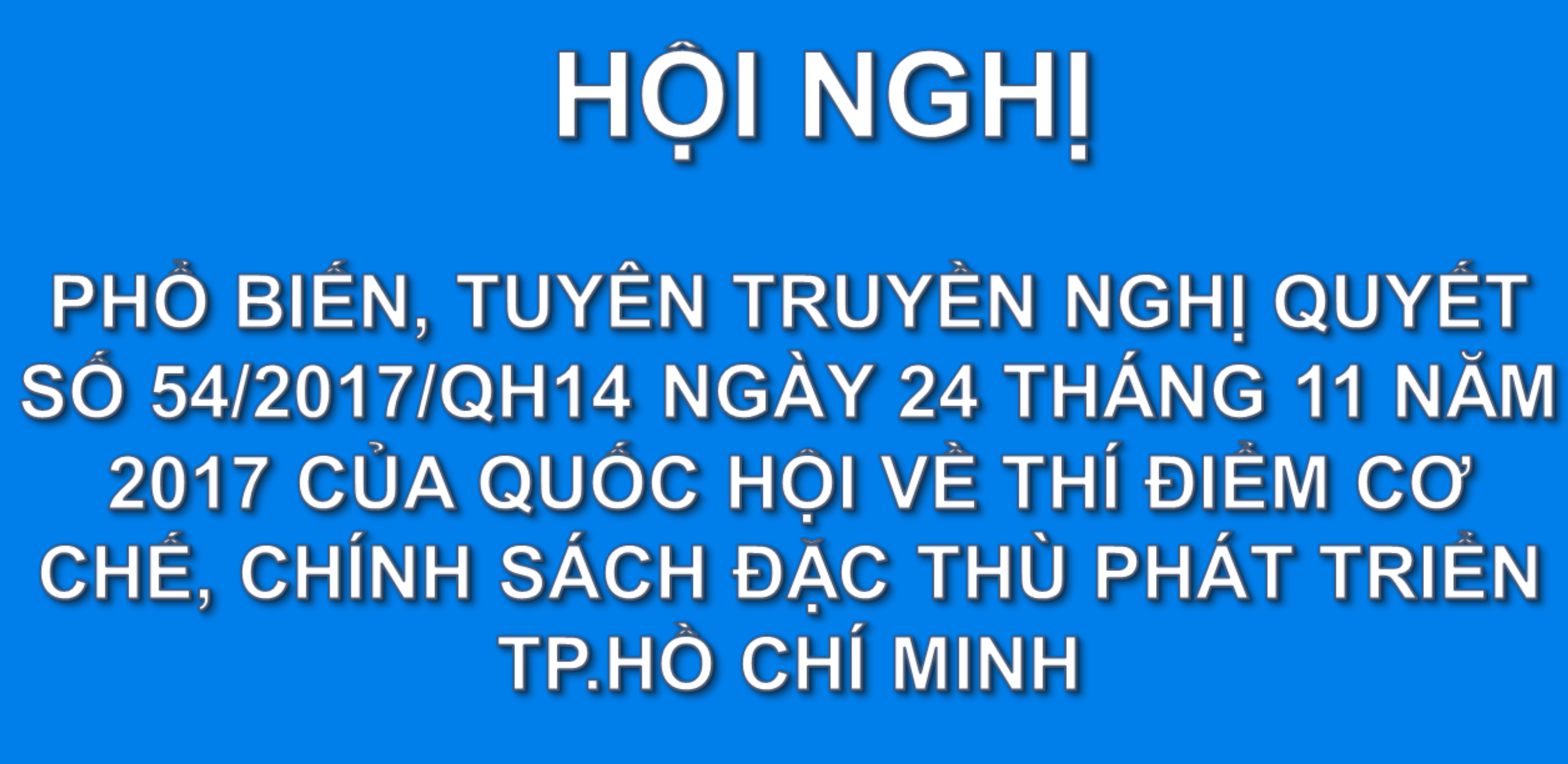 Tuyên truyền về Kết luận 21 của Bộ Chính trị và Nghị quyết 54 của Quốc hội về thí điểm cơ chế, chính sách đặc thù phát triển thành phố Hồ Chí Minh  đến năm 2020 (giai đoạn 2018 - 2020)