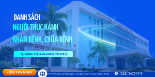 danh sach nguoi dao tao thuc hanh tai benh vien da khoa tan phu tu ngay 642026 642027